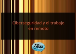 Ciberseguridad y el trabajo en remoto