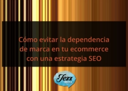 Cómo evitar la dependencia de marca en tu ecommerce con una estrategia SEO