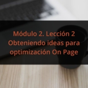Módulo 2. Lección 2 Obteniendo ideas para optimización On Page