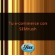 Tu e-commerce con SEMrush